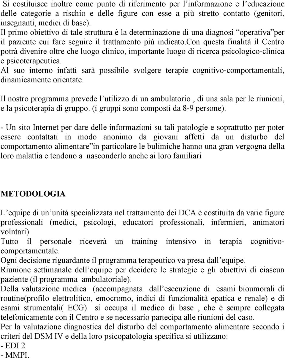 con questa finalità il Centro potrà divenire oltre che luogo clinico, importante luogo di ricerca psicologico-clinica e psicoterapeutica.