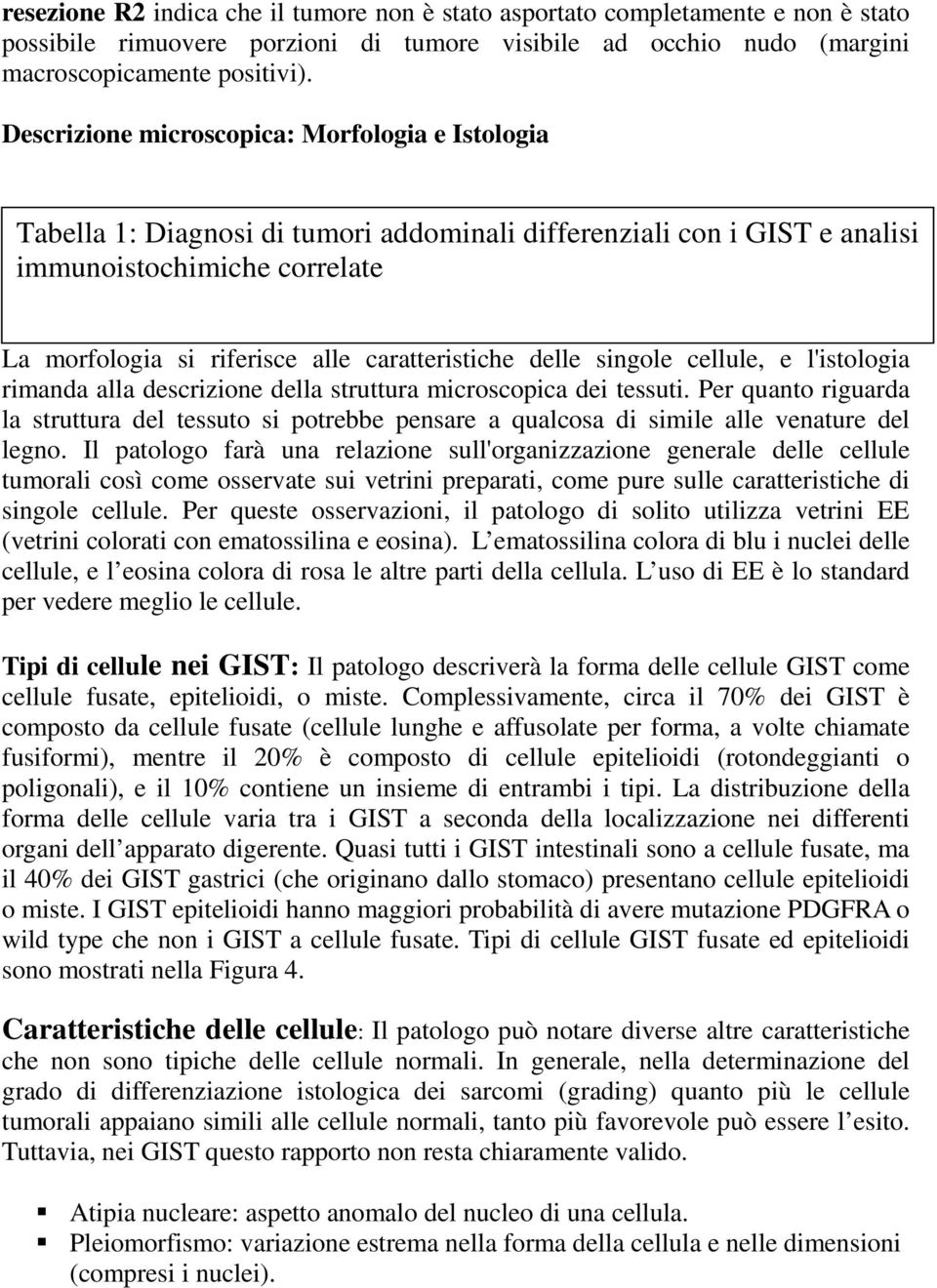 caratteristiche delle singole cellule, e l'istologia rimanda alla descrizione della struttura microscopica dei tessuti.