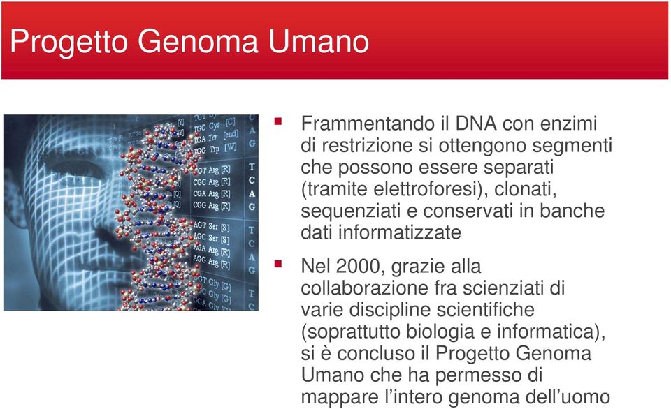 Nel 2000, grazie alla collaborazione fra scienziati di varie discipline scientifiche (soprattutto