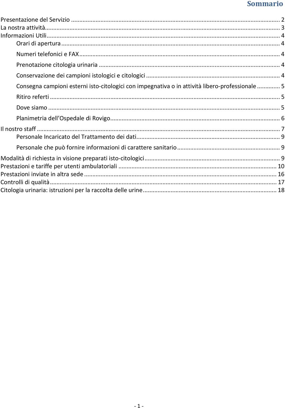 ..5 Planimetria dell Ospedale di Rovigo...6 Il nostro staff...7 Personale Incaricato del Trattamento dei dati...9 Personale che può fornire informazioni di carattere sanitario.