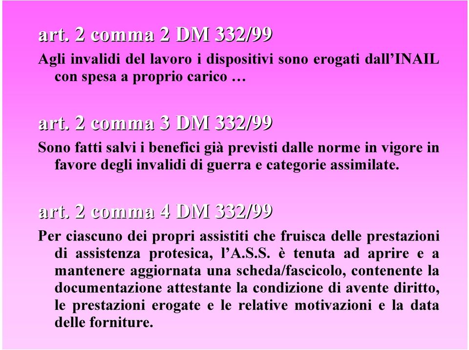 2 comma 4 DM 332/99 art. 2 comma 4 DM 332/99 Per ciascuno dei propri assistiti che fruisca delle prestazioni di assistenza protesica, l A.S.