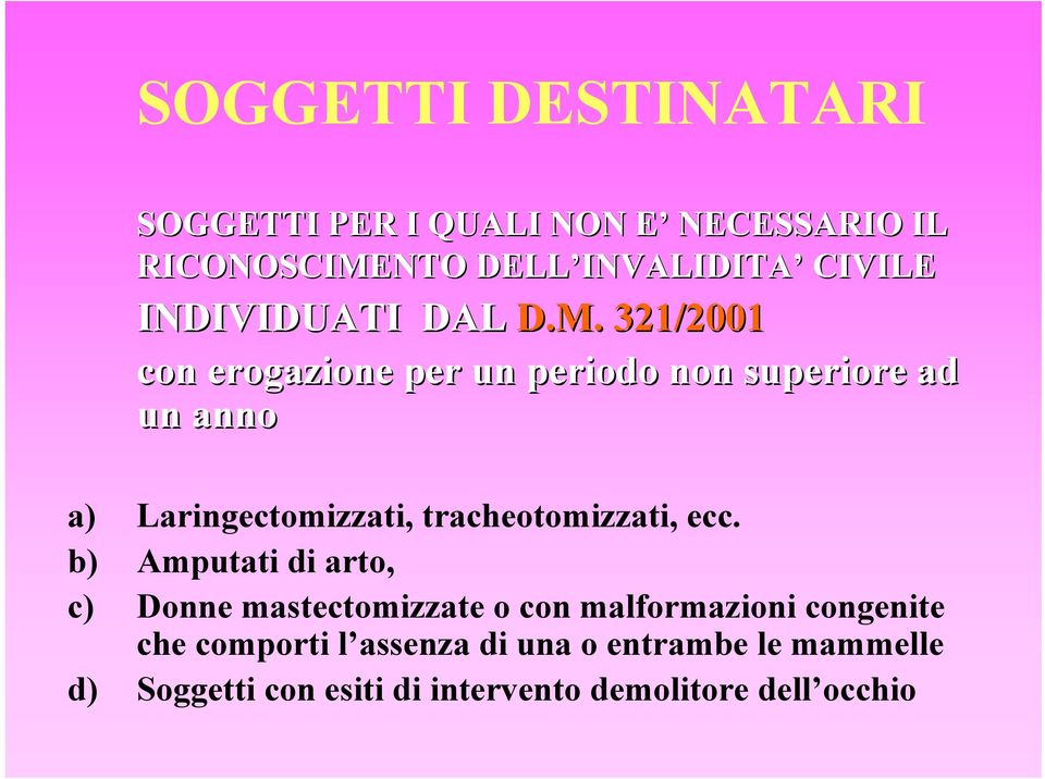 321/2001 con erogazione per un periodo non superiore ad un anno a) Laringectomizzati, tracheotomizzati, ecc.