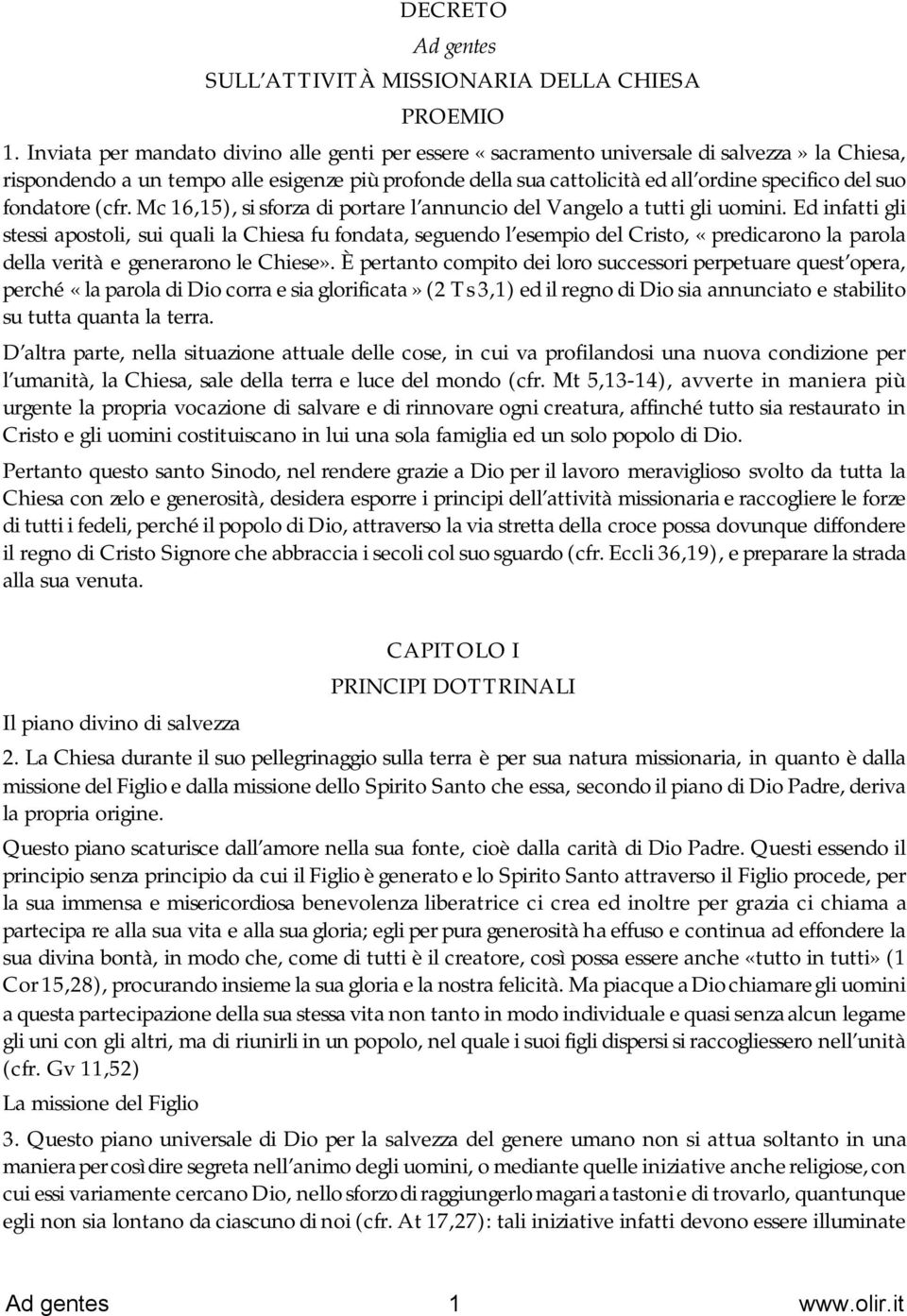 fondatore (cfr. Mc 16,15), si sforza di portare l annuncio del Vangelo a tutti gli uomini.