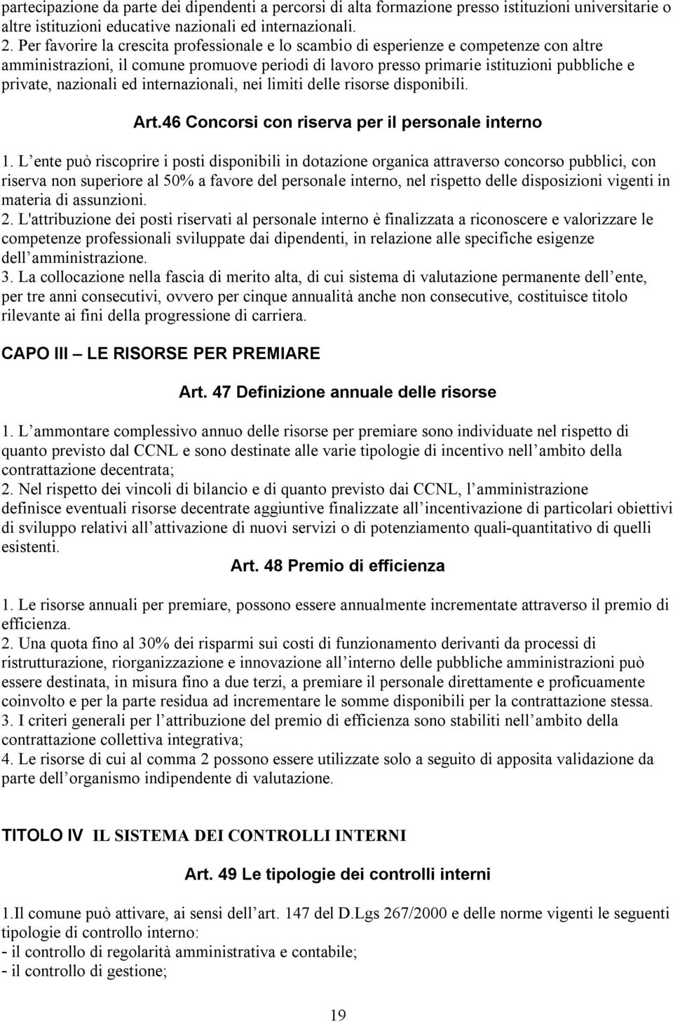 nazionali ed internazionali, nei limiti delle risorse disponibili. Art.46 Concorsi con riserva per il personale interno 1.