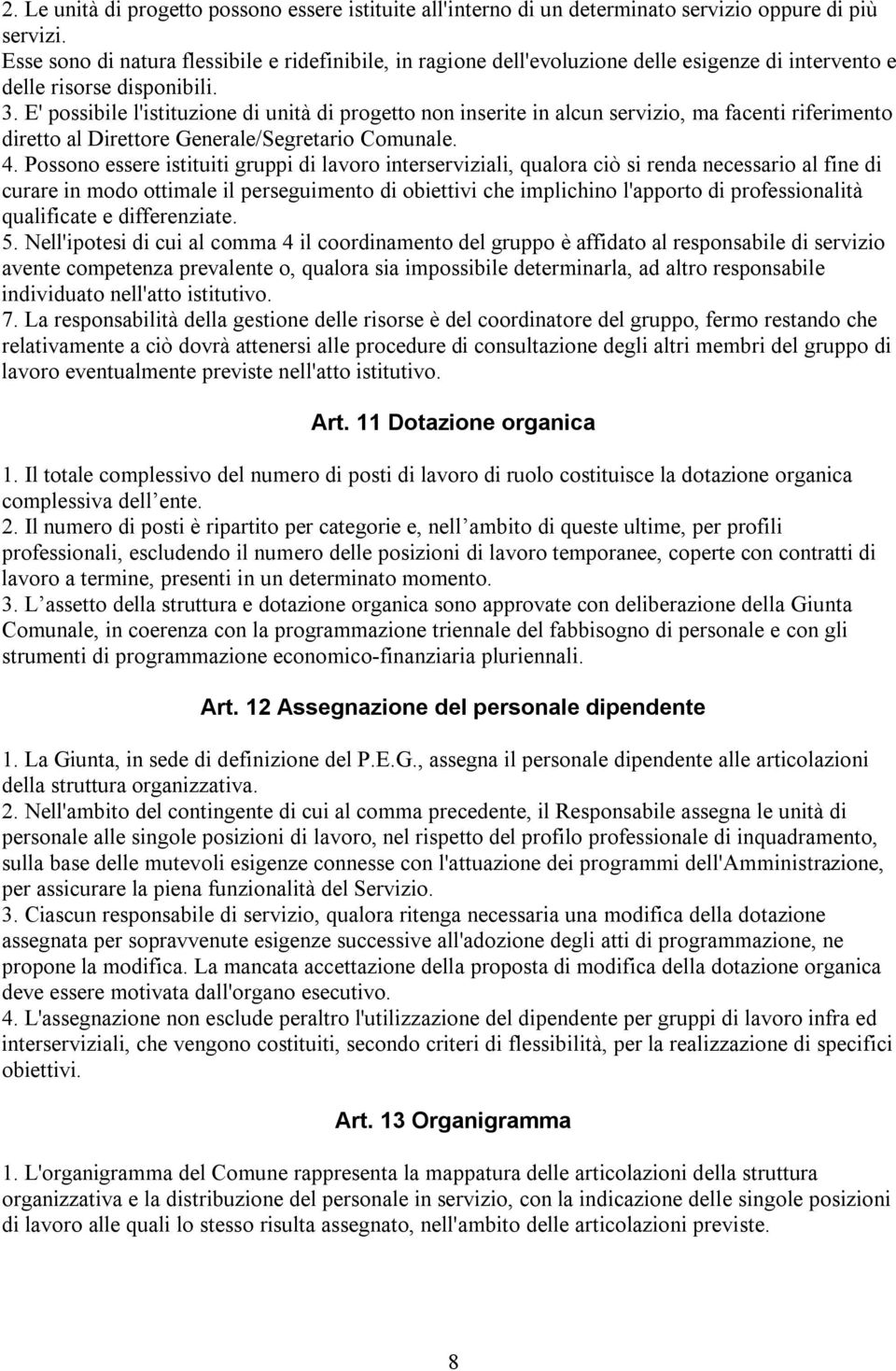 E' possibile l'istituzione di unità di progetto non inserite in alcun servizio, ma facenti riferimento diretto al Direttore Generale/Segretario Comunale. 4.