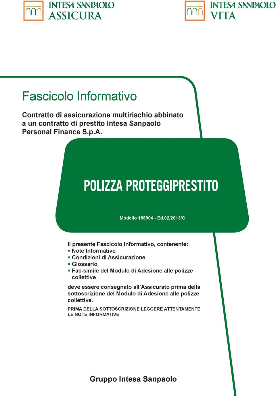 02/2013/C Il presente Fascicolo Informativo, contenente: Note Informative Condizioni di Assicurazione Glossario Fac-simile del Modulo di