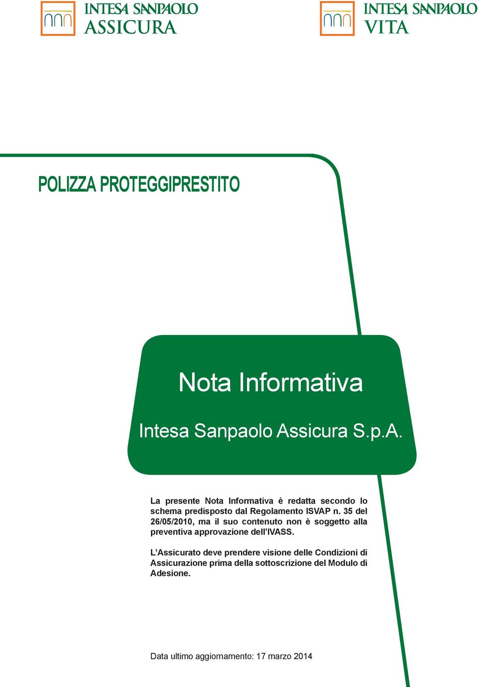 L Assicurato deve prendere visione delle Condizioni di Assicurazione prima della sottoscrizione del