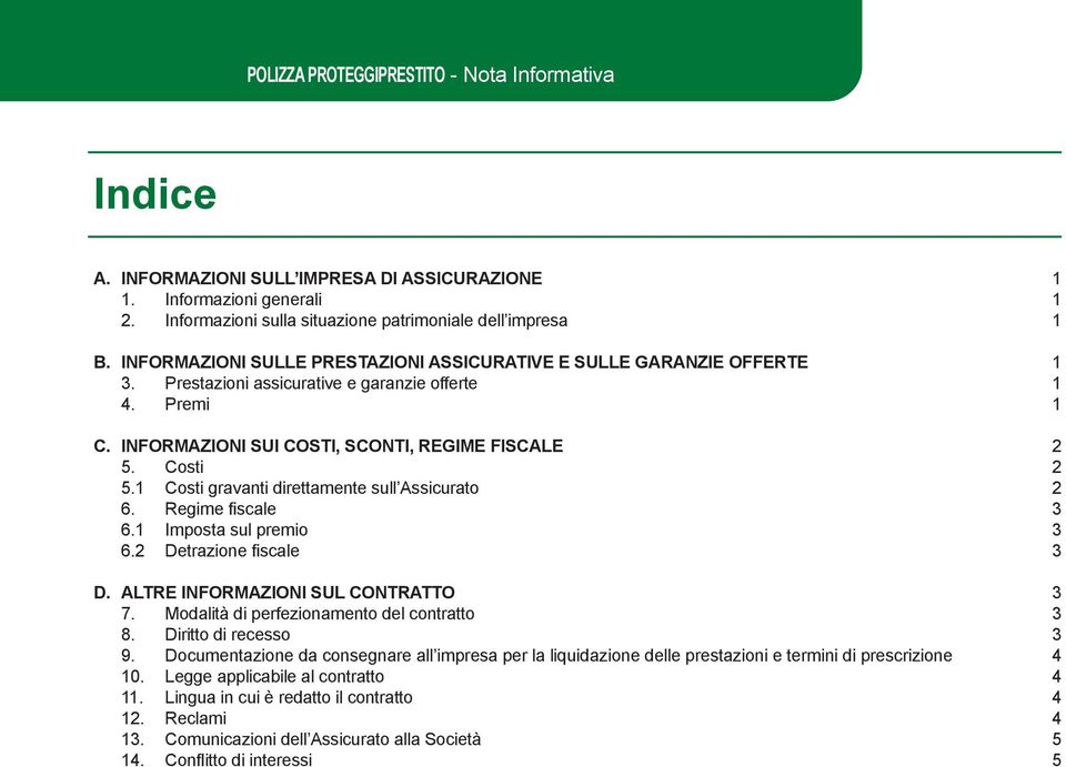 1 Costi gravanti direttamente sull Assicurato 2 6. Regime fiscale 3 6.1 Imposta sul premio 3 6.2 Detrazione fiscale 3 D. ALTRE INFORMAZIONI SUL CONTRATTO 3 7.