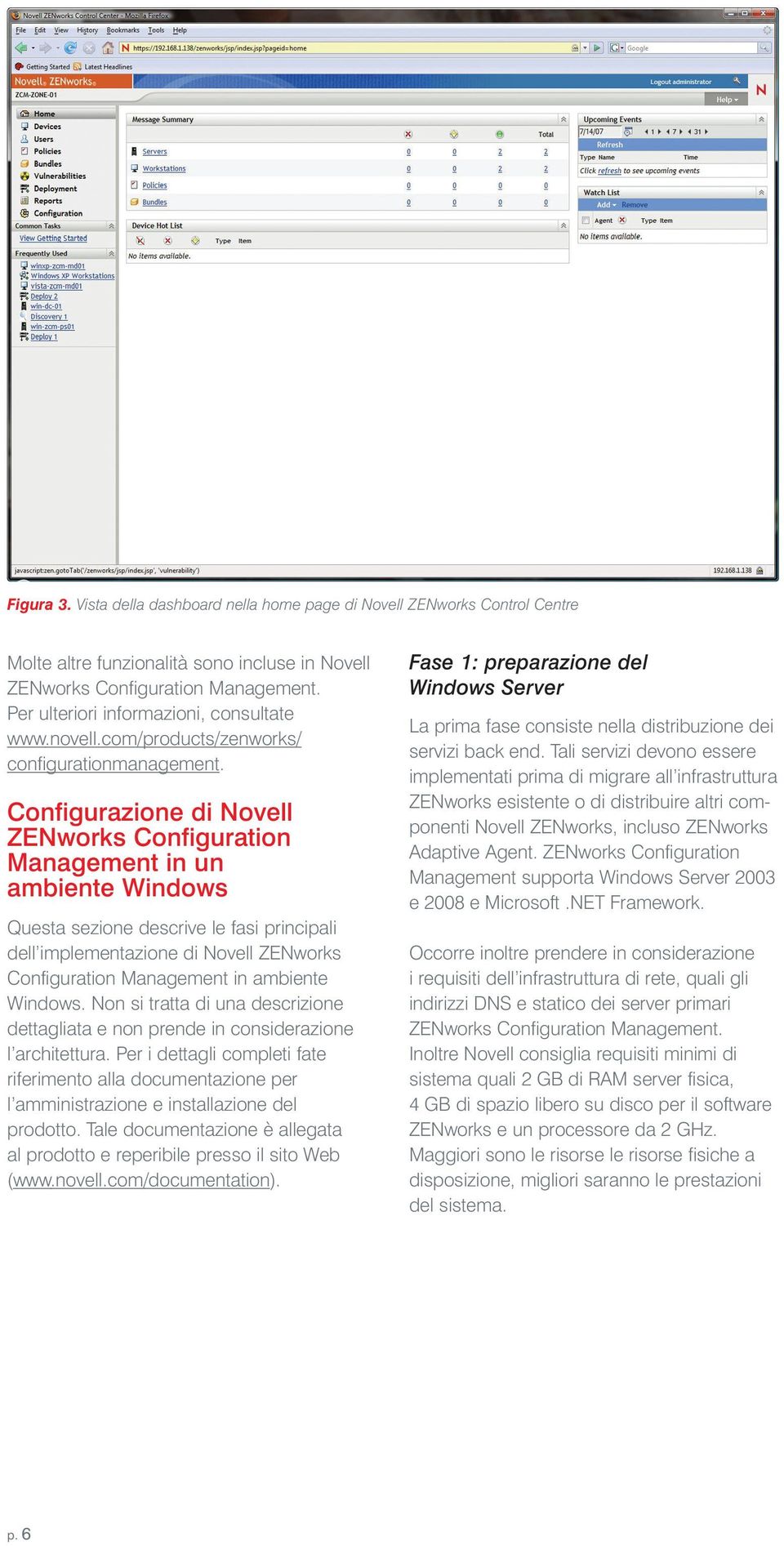 Configurazione di Novell ZENworks Configuration Management in un ambiente Windows Questa sezione descrive le fasi principali dell implementazione di Novell ZENworks Configuration Management in