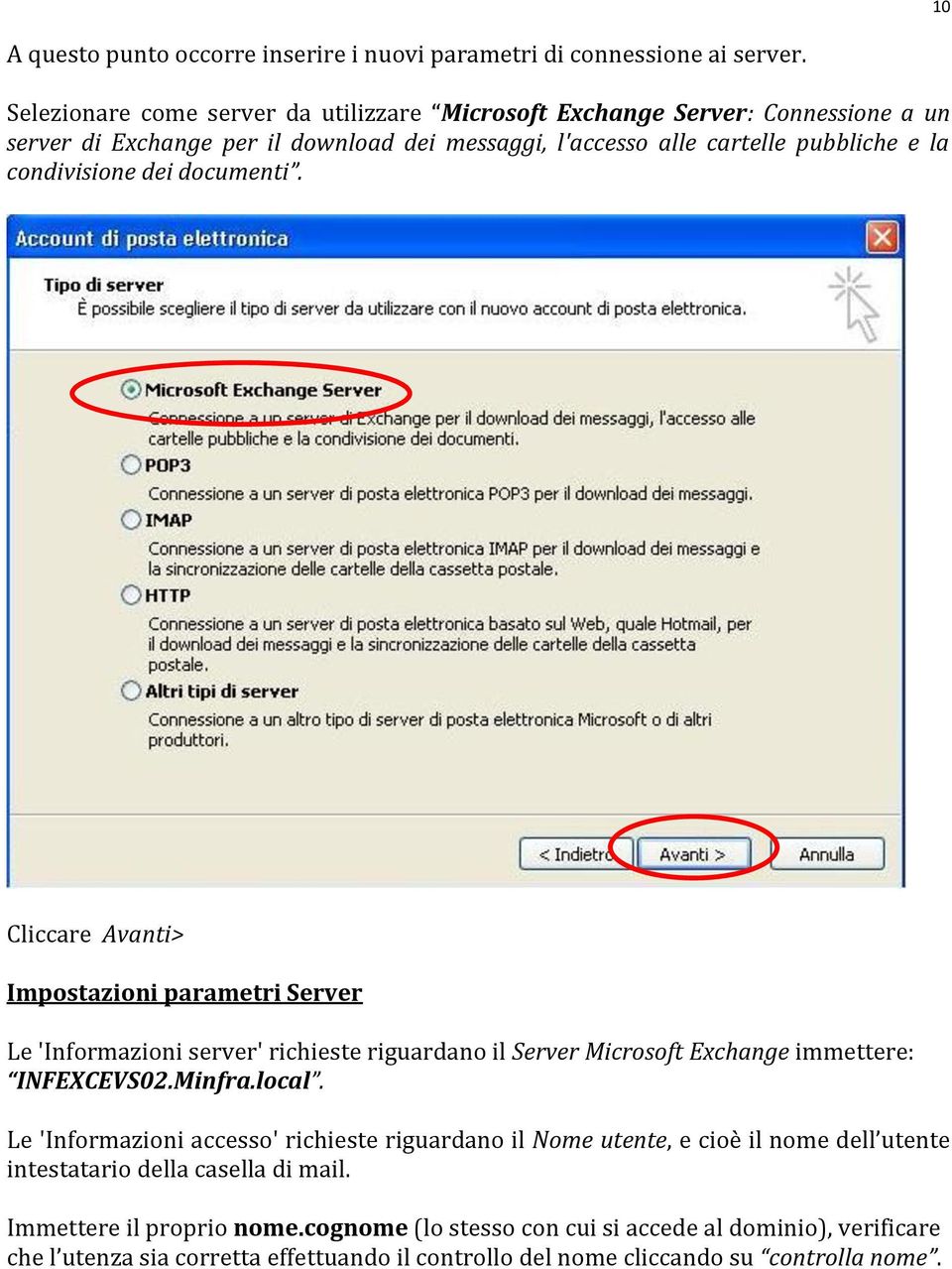 dei documenti. Cliccare Avanti> Impostazioni parametri Server Le 'Informazioni server' richieste riguardano il Server Microsoft Exchange immettere: INFEXCEVS02.Minfra.local.
