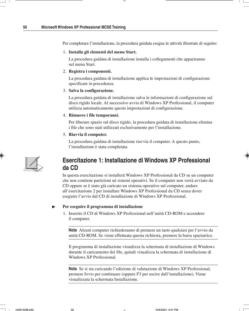 La procedura guidata di installazione applica le impostazioni di configurazione specificate in precedenza. 3. Salva la configurazione.