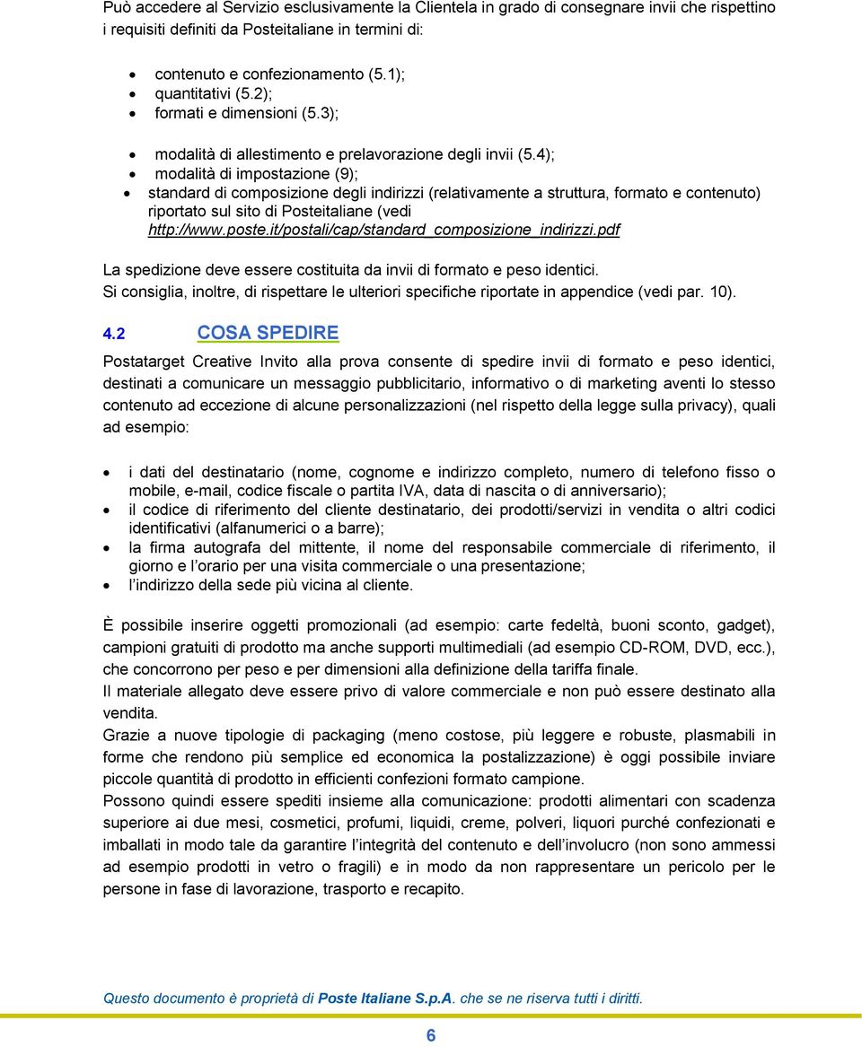 4); modalità di impostazione (9); standard di composizione degli indirizzi (relativamente a struttura, formato e contenuto) riportato sul sito di Posteitaliane (vedi http://www.poste.