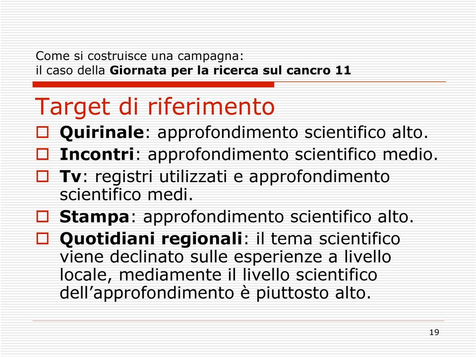 Tv: registri utilizzati e approfondimento scientifico medi. Stampa: approfondimento scientifico alto.