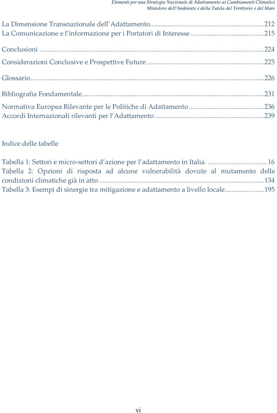 .. 236 Accordi Internazionali rilevanti per l Adattamento... 239 Indice delle tabelle Tabella 1: Settori e micro- settori d azione per l adattamento in Italia.