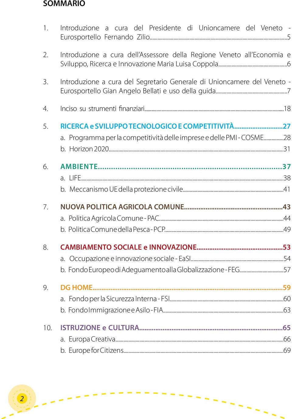 Introduzione a cura del Segretario Generale di Unioncamere del Veneto - Eurosportello Gian Angelo Bellati e uso della guida...7 4. Inciso su strumenti finanziari...18 5.