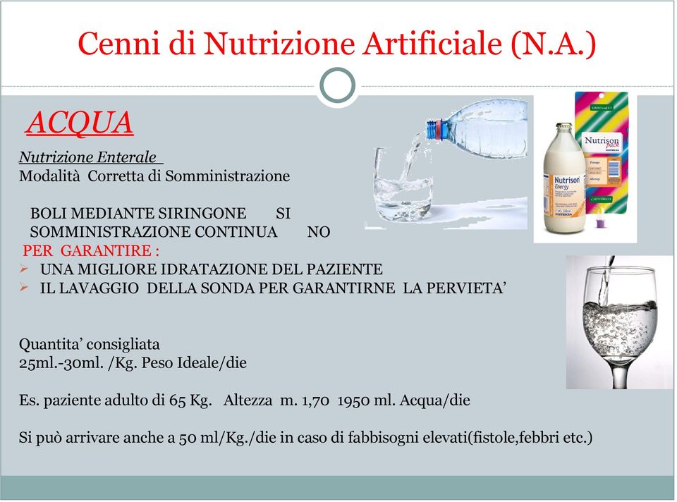 PERVIETA Quantita consigliata 25ml.-30ml. /Kg. Peso Ideale/die Es. paziente adulto di 65 Kg. Altezza m.