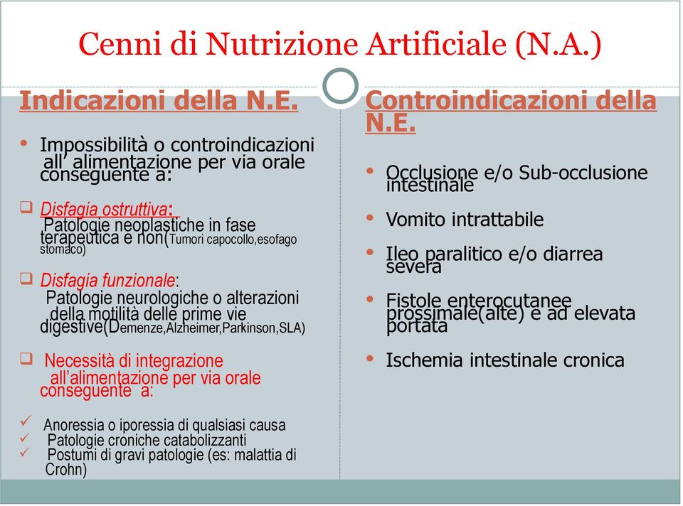 Disfagia funzionale: Patologie neurologiche o alterazioni della motilità delle prime vie digestive(demenze,alzheimer,parkinson,sla) Necessità di integrazione all alimentazione per via