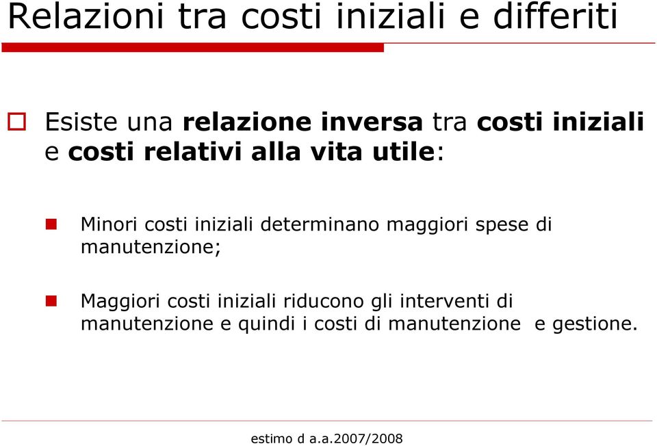 determinano maggiori spese di manutenzione; Maggiori costi iniziali