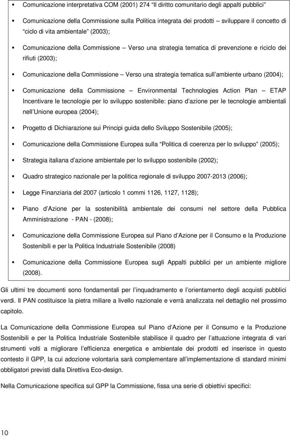 urbano (2004); Comunicazione della Commissione Environmental Technologies Action Plan ETAP Incentivare le tecnologie per lo sviluppo sostenibile: piano d azione per le tecnologie ambientali nell