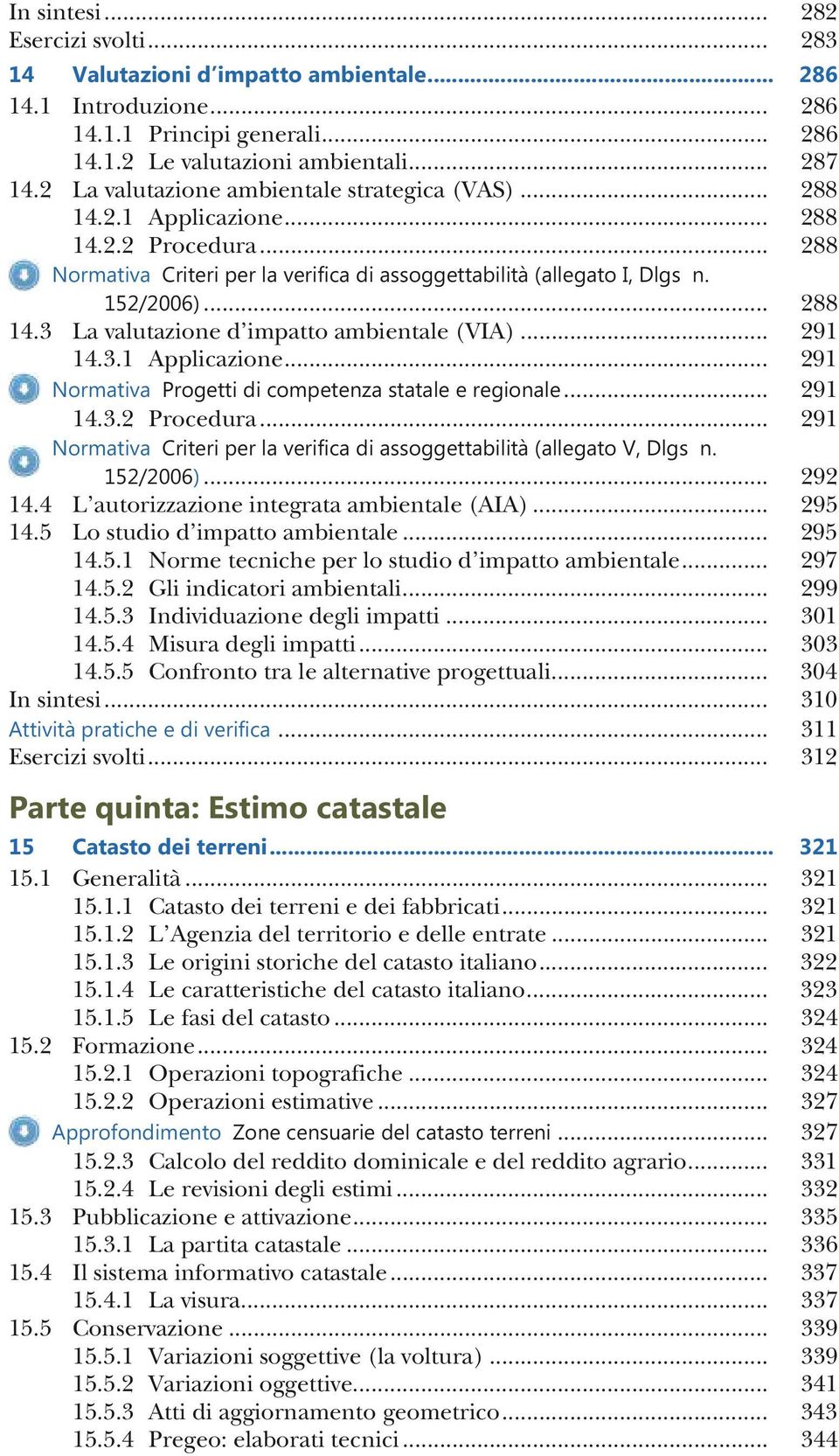 .. 291 14.3.1 Applicazione... 291 Normativa Progetti di competenza statale e regionale... 291 14.3.2 Procedura... 291 Normativa Criteri per la verifica di assoggettabilità (allegato V, Dlgs n.