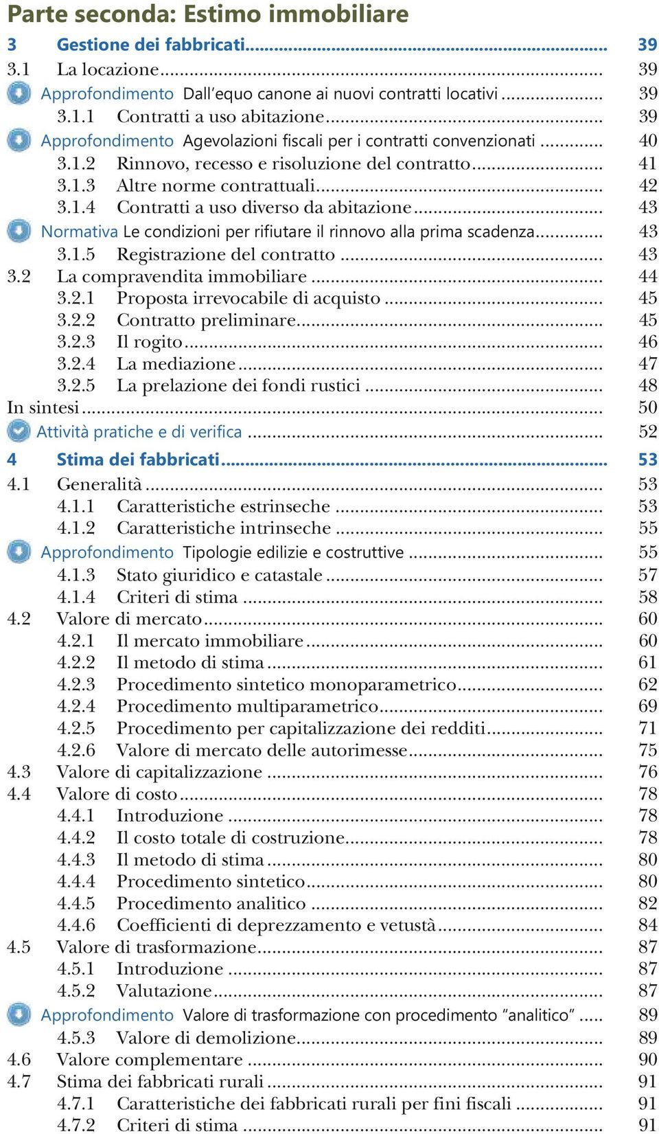 .. 43 Normativa Le condizioni per rifiutare il rinnovo alla prima scadenza... 43 3.1.5 Registrazione del contratto... 43 3.2 La compravendita immobiliare... 44 3.2.1 Proposta irrevocabile di acquisto.