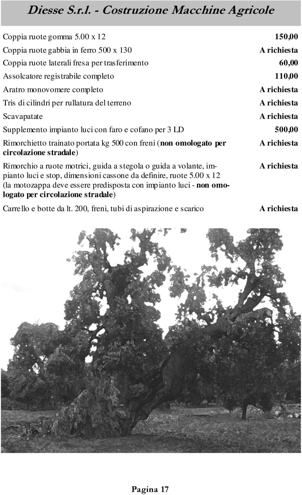 Tris di cilindri per rullatura del terreno Scavapatate Supplemento impianto luci con faro e cofano per 3 LD 500,00 Rimorchietto trainato portata kg 500 con freni (non omologato