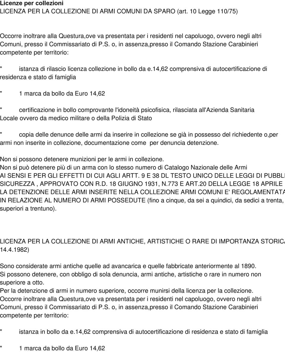 o, in assenza,presso il Comando Stazione Carabinieri competente per territorio: " istanza di rilascio licenza collezione in bollo da e.