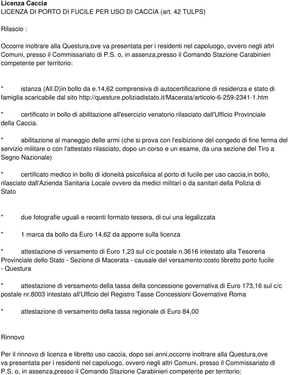 D)in bollo da e.14,62 comprensiva di autocertificazione di residenza e stato di famiglia scaricabile dal sito http://questure.poliziadistato.it/macerata/articolo-6-259-2341-1.