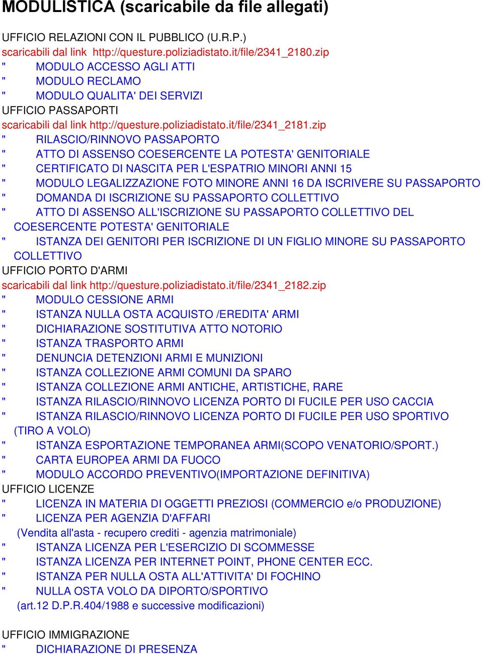 zip " RILASCIO/RINNOVO PASSAPORTO " ATTO DI ASSENSO COESERCENTE LA POTESTA' GENITORIALE " CERTIFICATO DI NASCITA PER L'ESPATRIO MINORI ANNI 15 " MODULO LEGALIZZAZIONE FOTO MINORE ANNI 16 DA ISCRIVERE