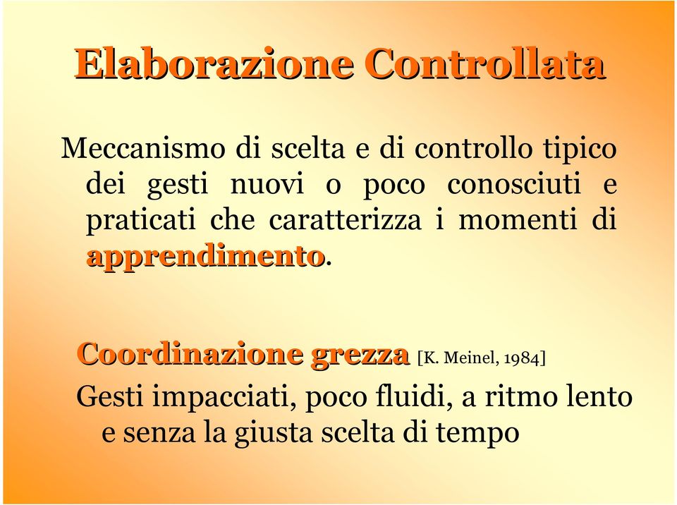 apprendimento. Coordinazione grezza Coordinazione grezza [K.