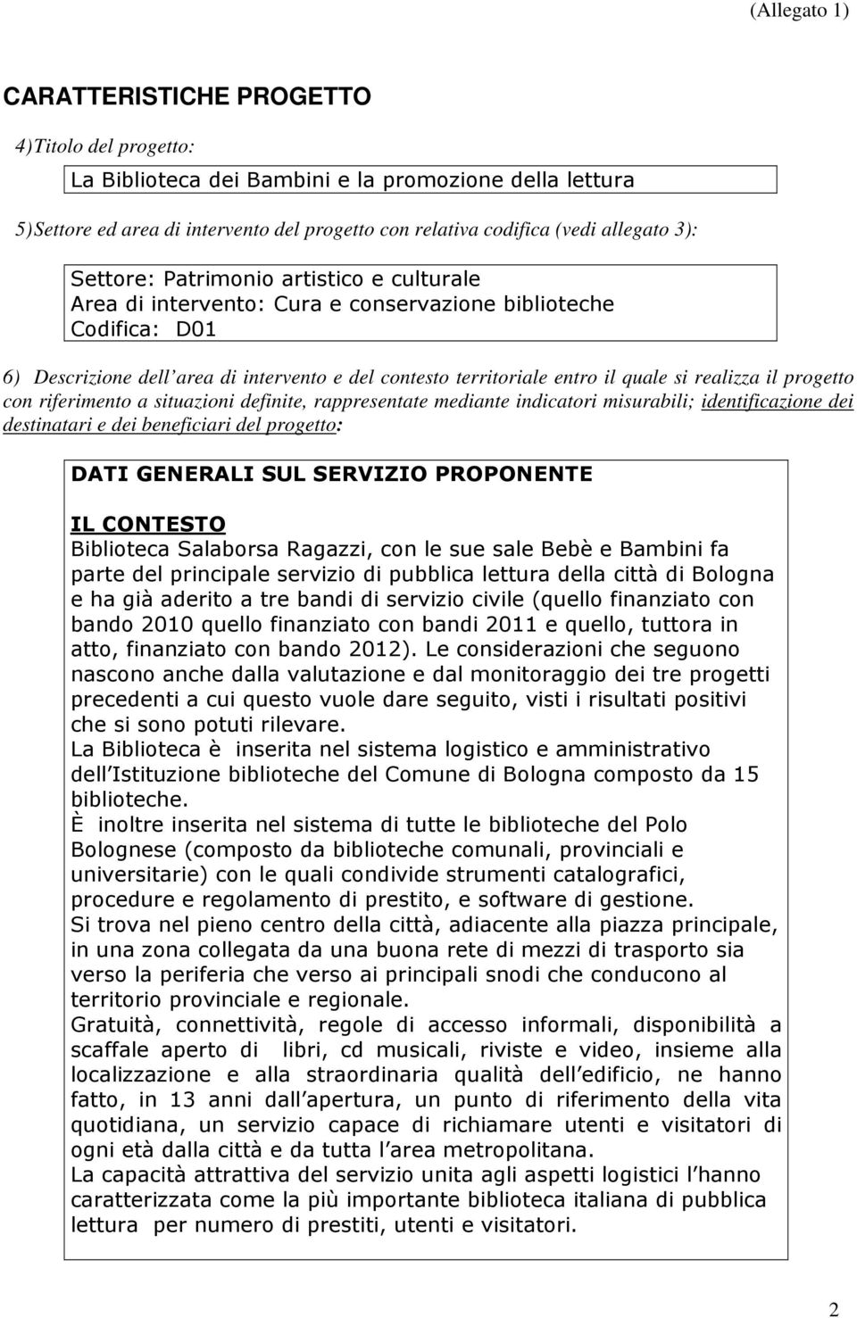 quale si realizza il progetto con riferimento a situazioni definite, rappresentate mediante indicatori misurabili; identificazione dei destinatari e dei beneficiari del progetto: DATI GENERALI SUL O