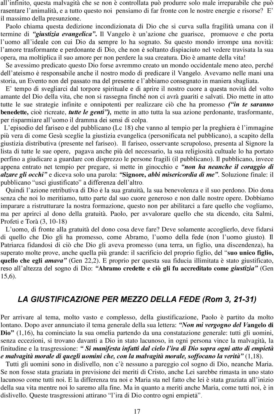 Il Vangelo è un azione che guarisce, promuove e che porta l uomo all ideale con cui Dio da sempre lo ha sognato.