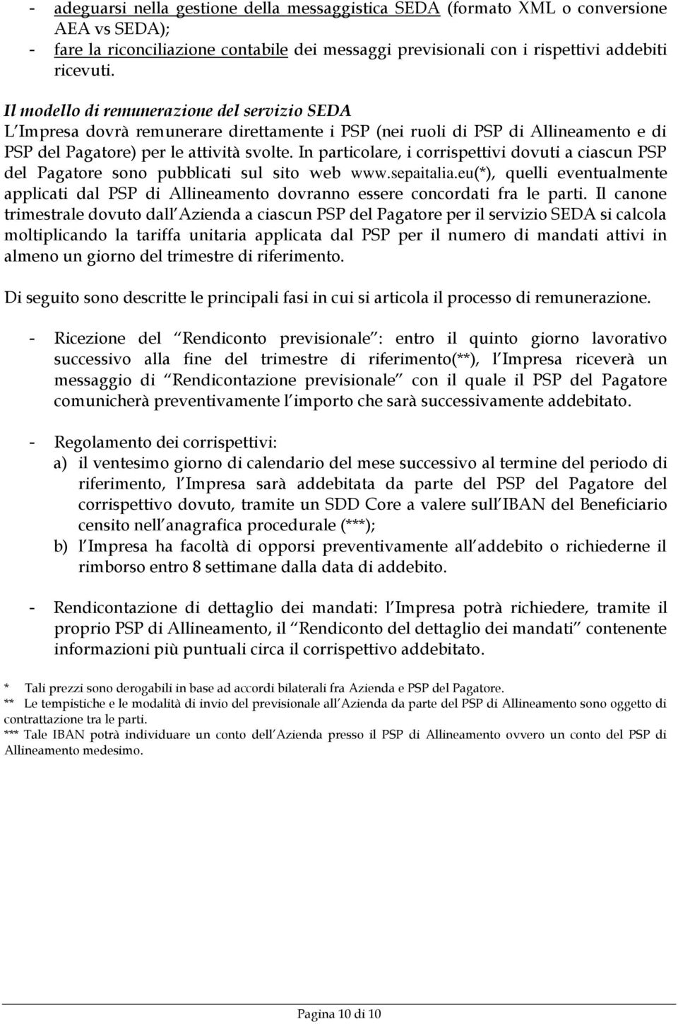 In particolare, i corrispettivi dovuti a ciascun PSP del Pagatore sono pubblicati sul sito web www.sepaitalia.