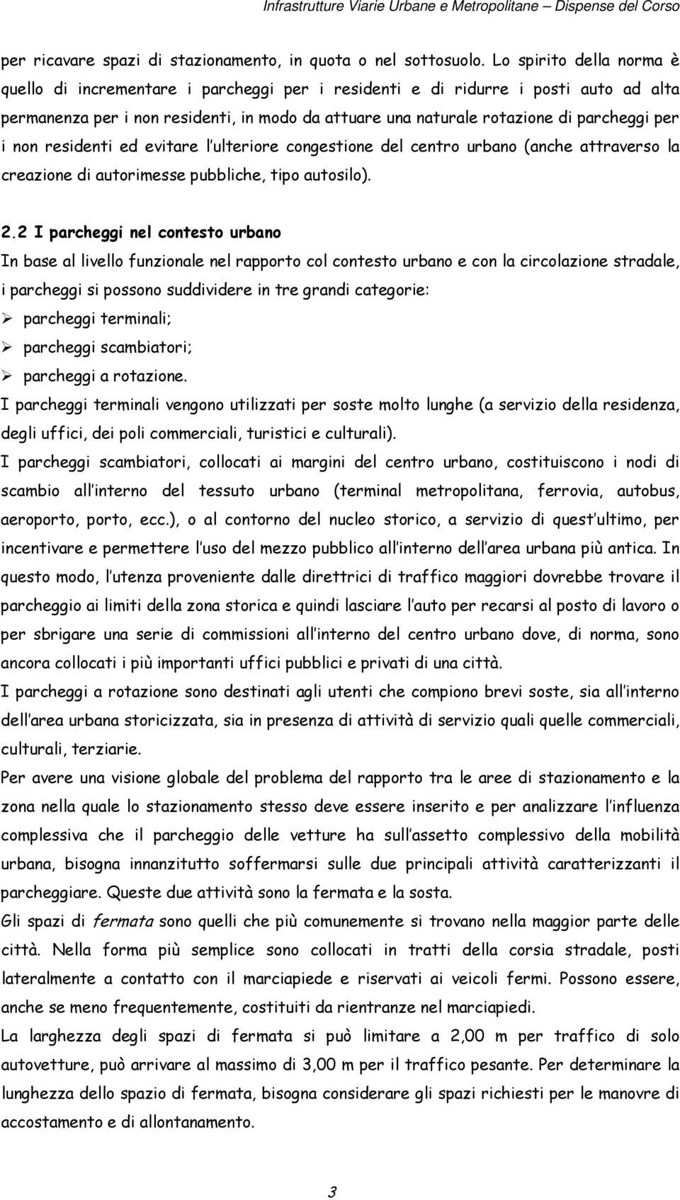 per i non residenti ed evitare l ulteriore congestione del centro urbano (anche attraverso la creazione di autorimesse pubbliche, tipo autosilo). 2.