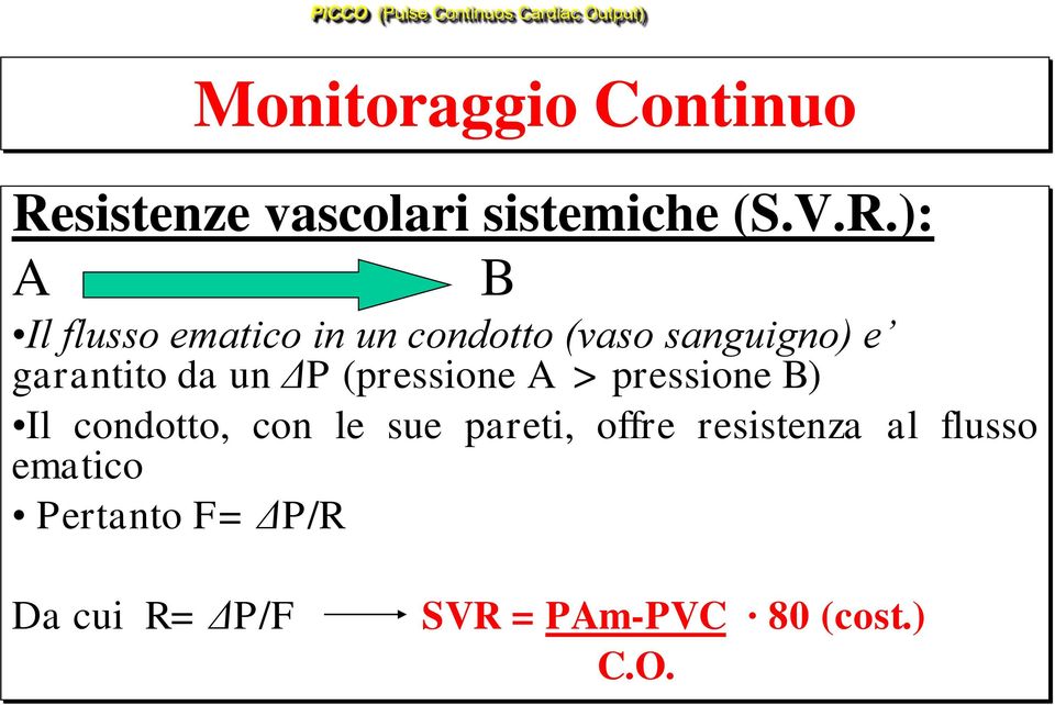 ): A B Il flusso ematico in un condotto (vaso sanguigno) e garantito da un ΔP