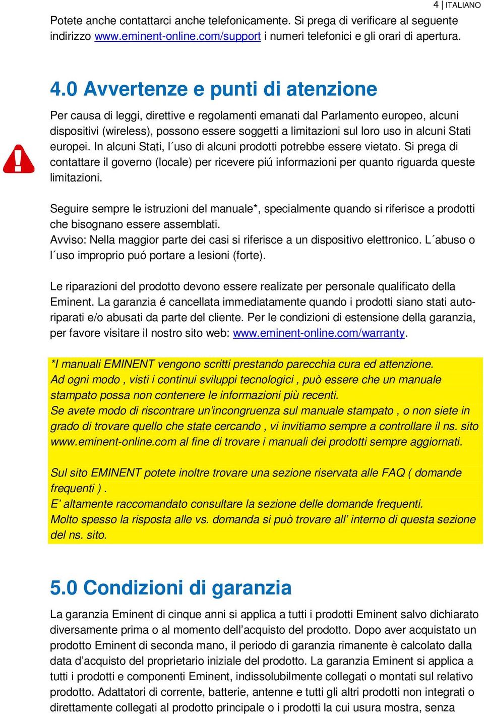 alcuni Stati europei. In alcuni Stati, l uso di alcuni prodotti potrebbe essere vietato.