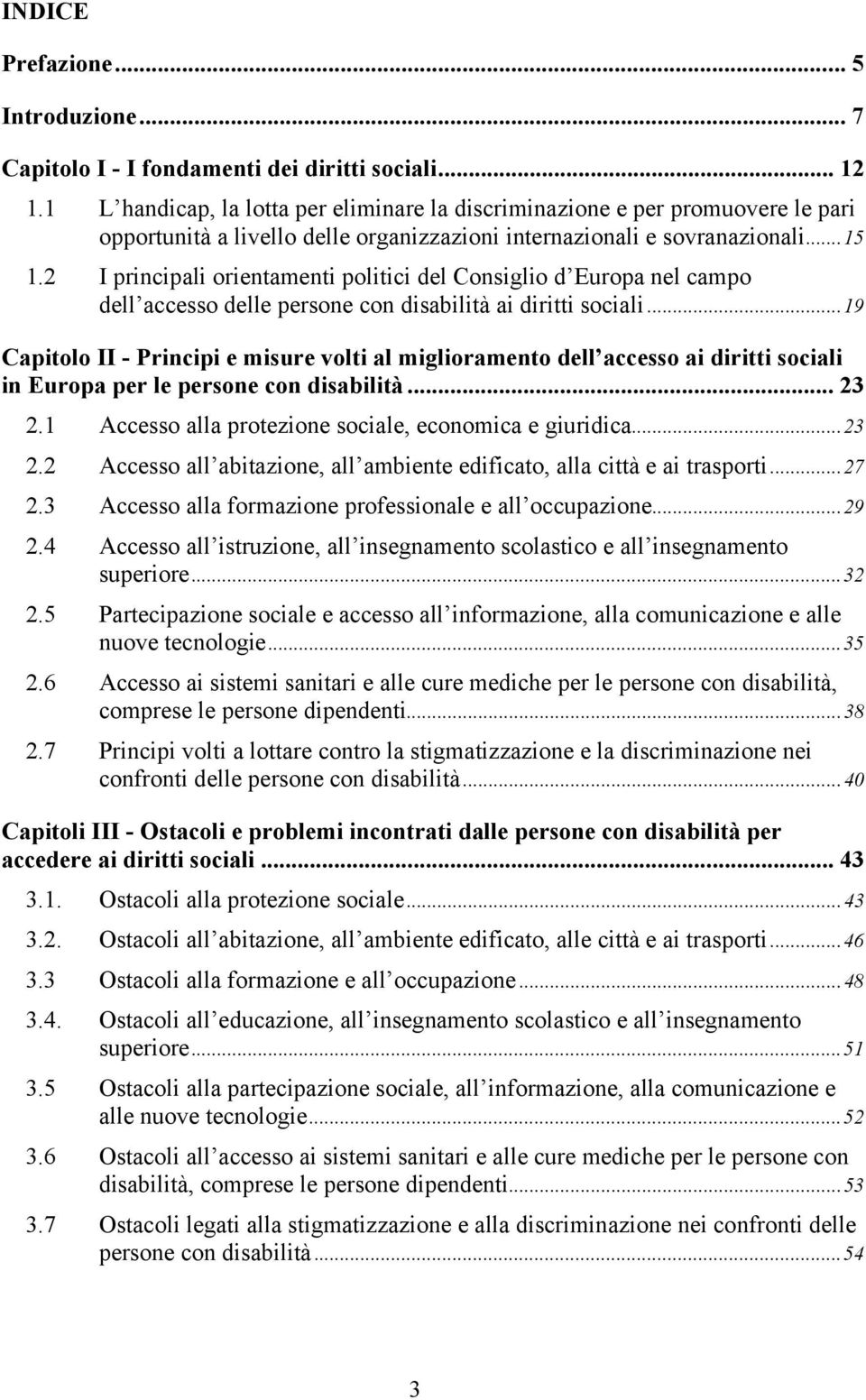 2 I principali orientamenti politici del Consiglio d Europa nel campo dell accesso delle persone con disabilità ai diritti sociali.
