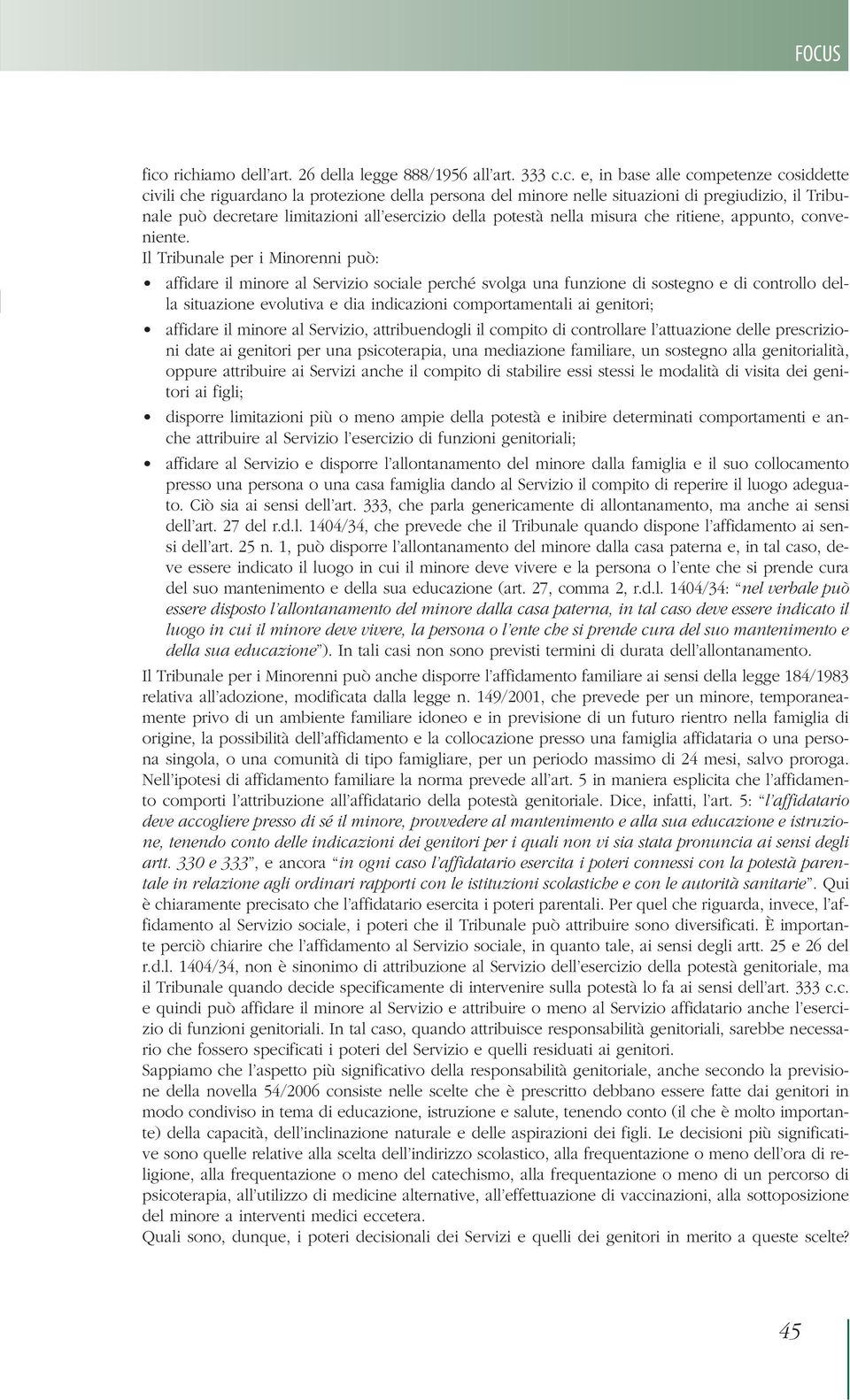 Tribunale può decretare limitazioni all esercizio della potestà nella misura che ritiene, appunto, conveniente.