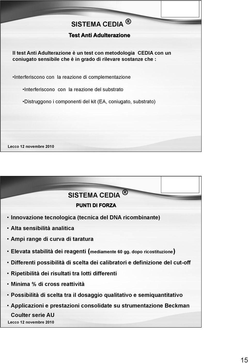 di taratura Elevata stabilità dei reagenti (mediamente 60 gg.