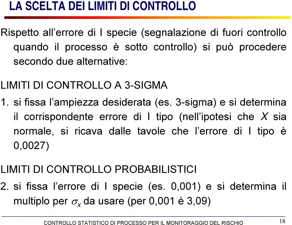 3-sigma) e si determina il corrispondente errore di I tipo (nell ipotesi che X sia normale, si ricava dalle tavole che l errore di I