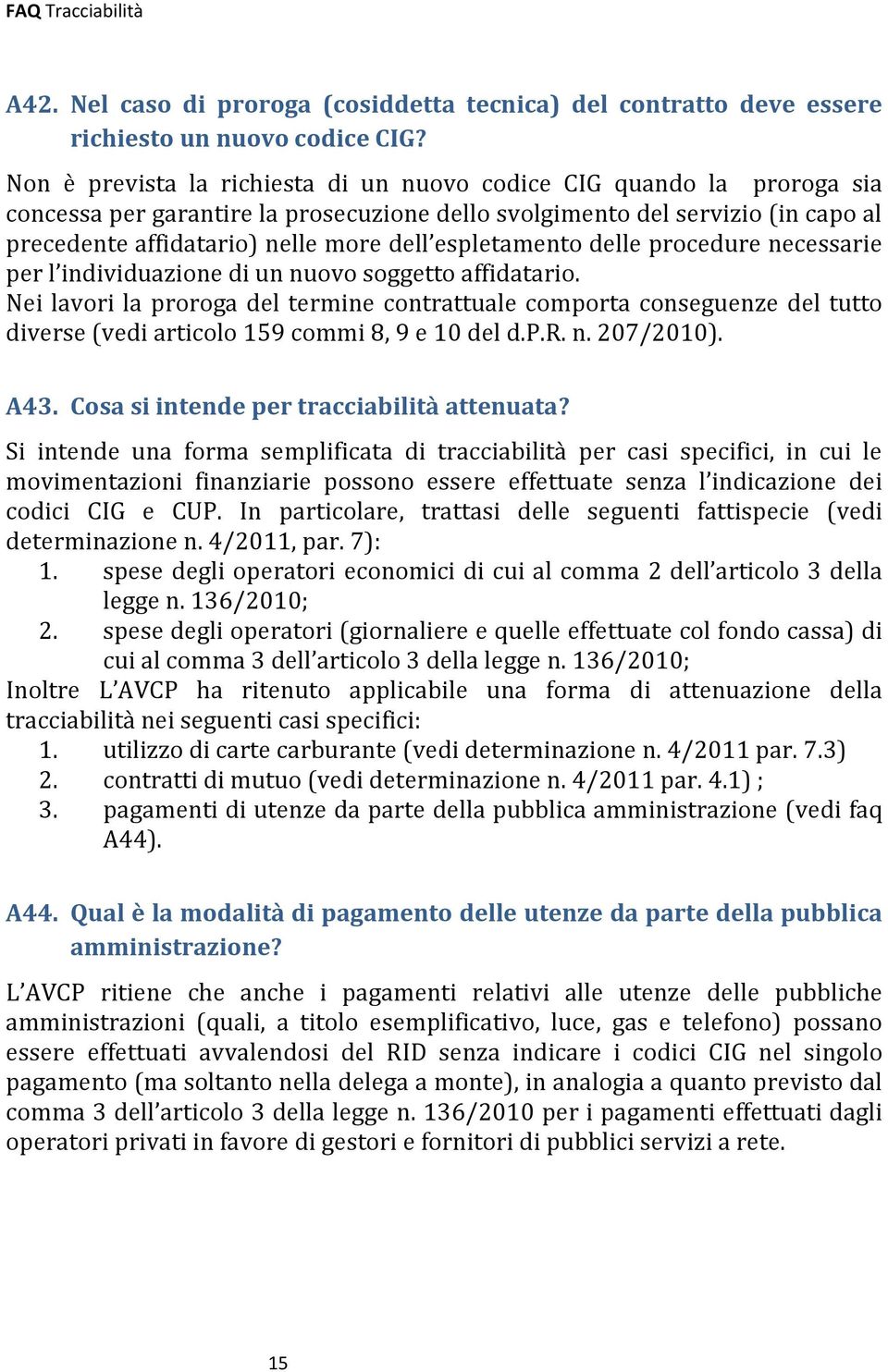 espletamento delle procedure necessarie per l individuazione di un nuovo soggetto affidatario.