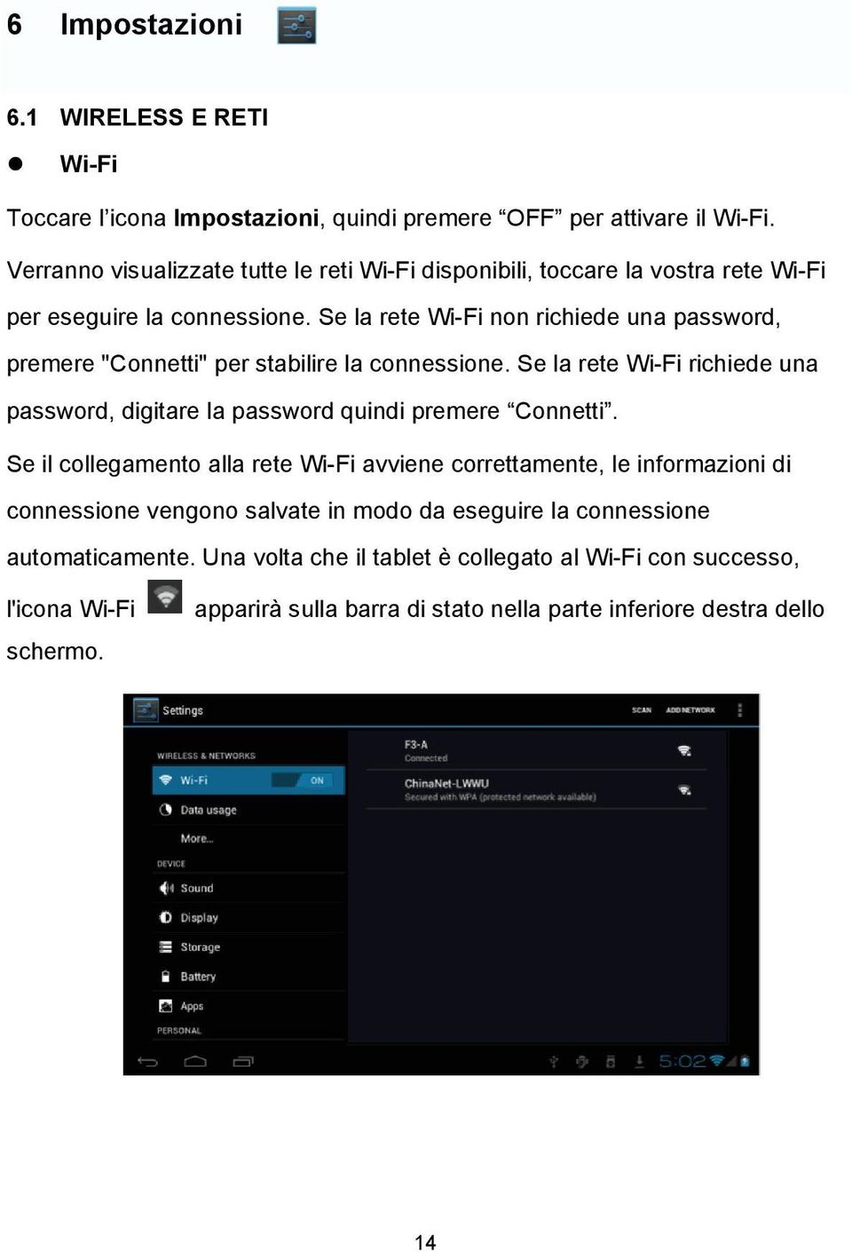 Se la rete Wi-Fi non richiede una password, premere "Connetti" per stabilire la connessione. Se la rete Wi-Fi richiede una password, digitare la password quindi premere Connetti.