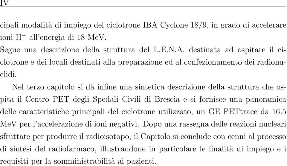 ciclotrone utilizzato, un GE PETtrace da 16.5 MeV per l accelerazione di ioni negativi.