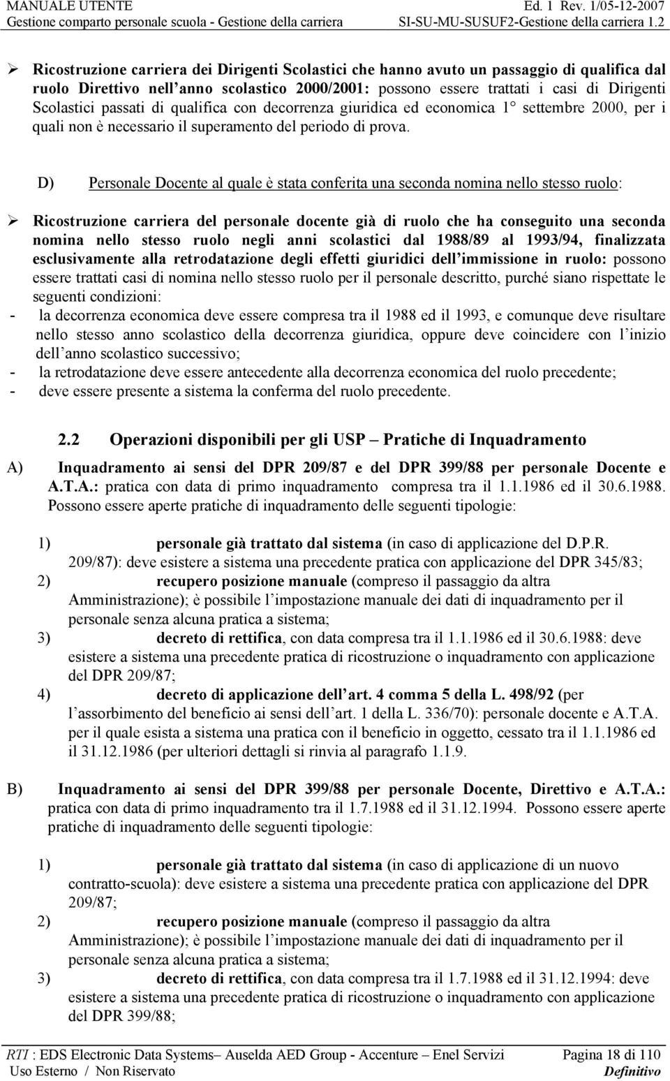 D) Personale Docente al quale è stata conferita una seconda nomina nello stesso ruolo: Ricostruzione carriera del personale docente già di ruolo che ha conseguito una seconda nomina nello stesso