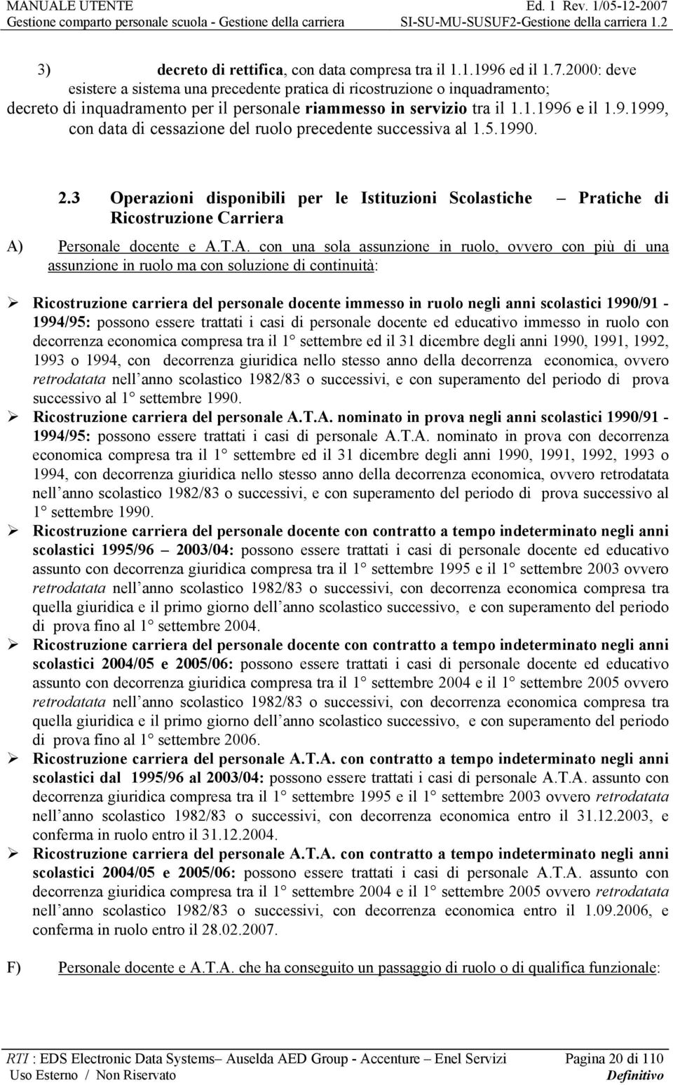 6 e il 1.9.1999, con data di cessazione del ruolo precedente successiva al 1.5.1990. 2.