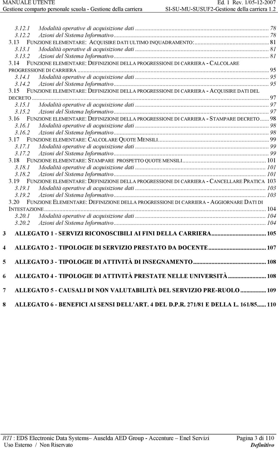 .. 95 3.14.1 Modalità operative di acquisizione dati... 95 3.14.2 Azioni del Sistema Informativo... 95 3.15 FUNZIONE ELEMENTARE: DEFINIZIONE DELLA PROGRESSIONE DI CARRIERA - ACQUISIRE DATI DEL DECRETO.