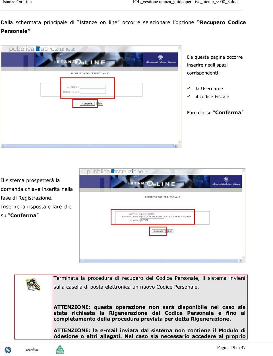 Inserire la risposta e fare clic su Conferma Terminata la procedura di recupero del Codice Personale, il sistema invierà sulla casella di posta elettronica un nuovo Codice Personale.