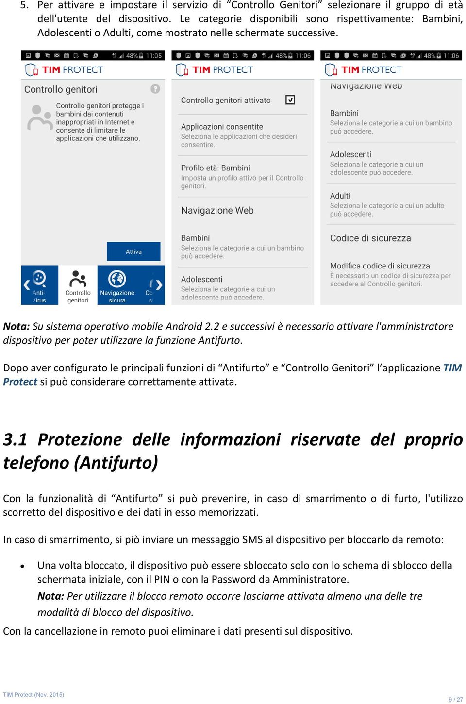 2 e successivi è necessario attivare l'amministratore dispositivo per poter utilizzare la funzione Antifurto.