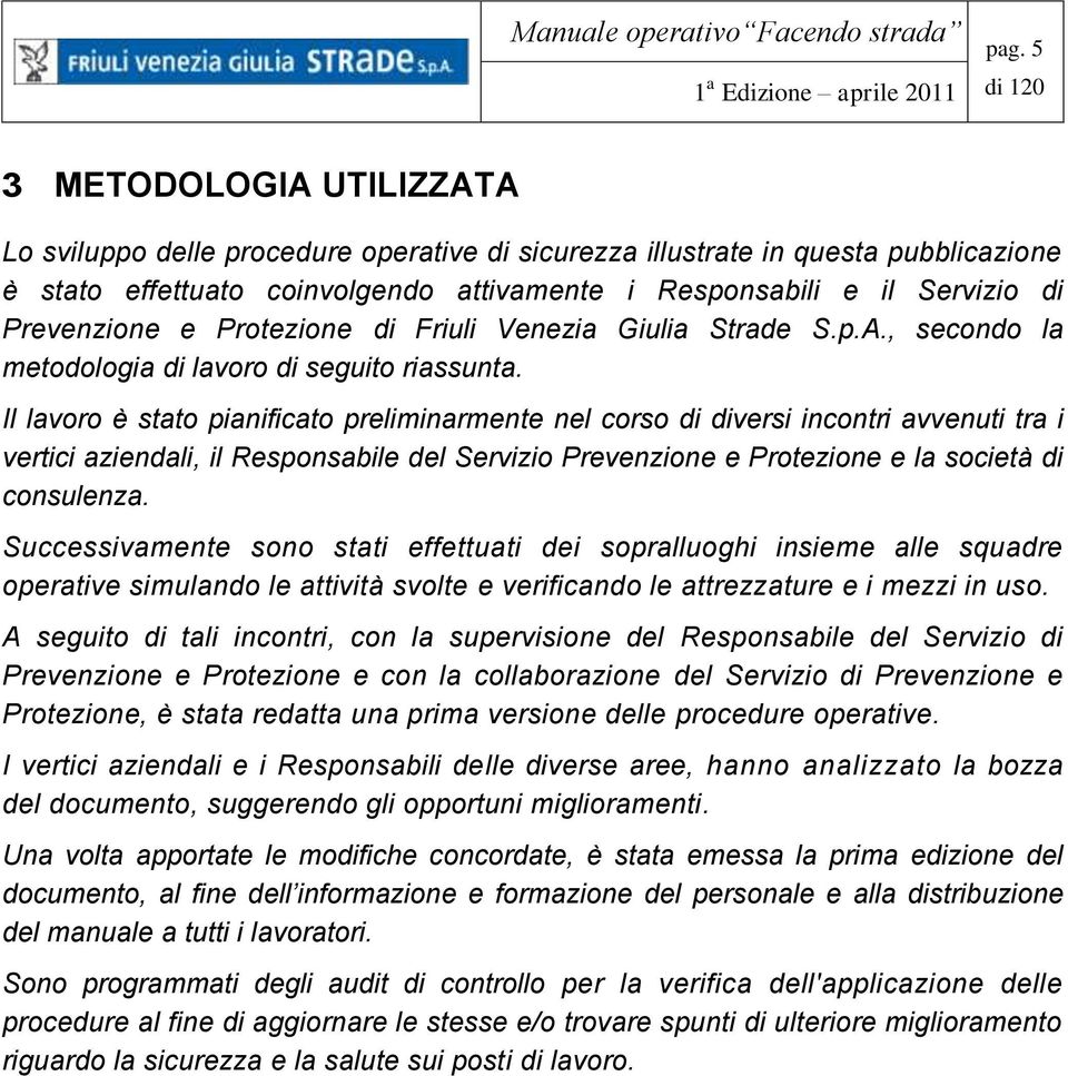 Prevenzione e Protezione di Friuli Venezia Giulia Strade S.p.A., secondo la metodologia di lavoro di seguito riassunta.