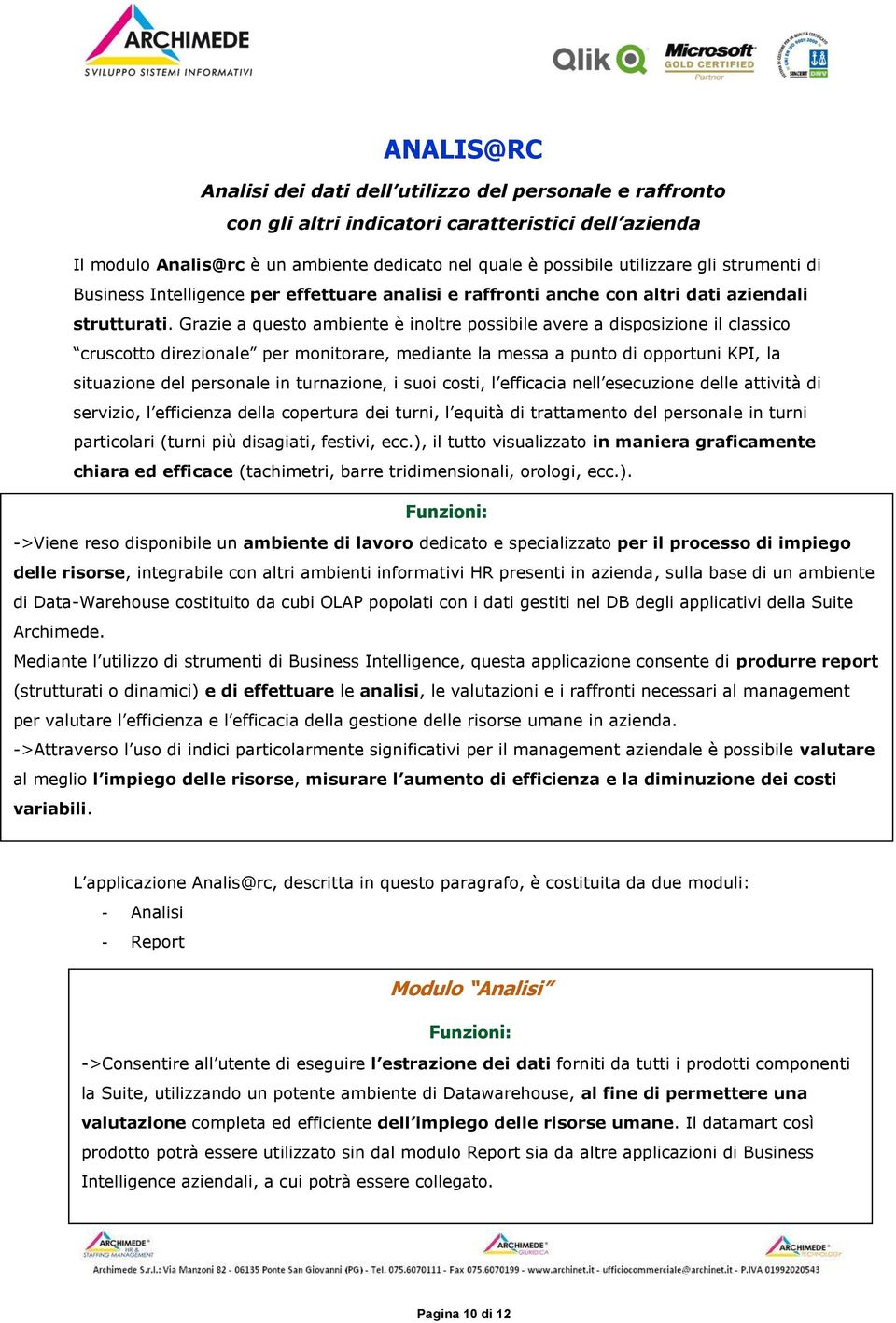 Grazie a questo ambiente è inoltre possibile avere a disposizione il classico cruscotto direzionale per monitorare, mediante la messa a punto di opportuni KPI, la situazione del personale in